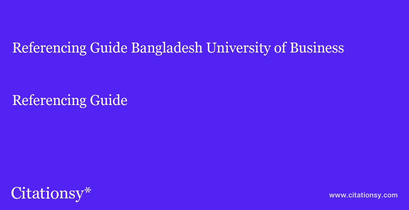 Referencing Guide: Bangladesh University of Business & Technology